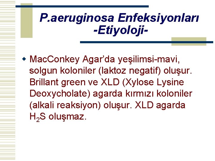 P. aeruginosa Enfeksiyonları -Etiyolojiw Mac. Conkey Agar’da yeşilimsi-mavi, solgun koloniler (laktoz negatif) oluşur. Brillant