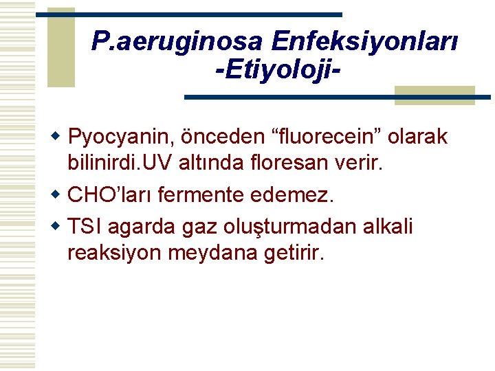 P. aeruginosa Enfeksiyonları -Etiyolojiw Pyocyanin, önceden “fluorecein” olarak bilinirdi. UV altında floresan verir. w