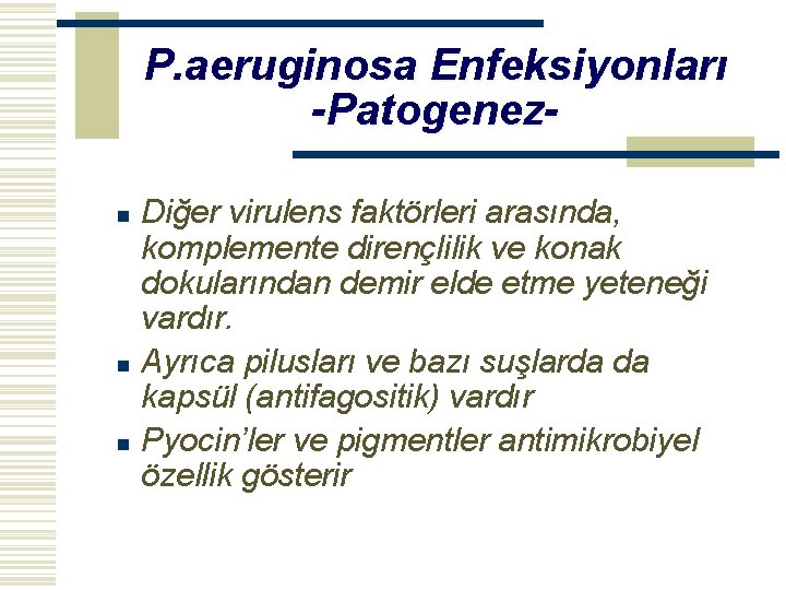 P. aeruginosa Enfeksiyonları -Patogenezn n n Diğer virulens faktörleri arasında, komplemente dirençlilik ve konak