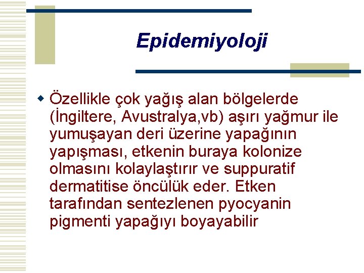 Epidemiyoloji w Özellikle çok yağış alan bölgelerde (İngiltere, Avustralya, vb) aşırı yağmur ile yumuşayan