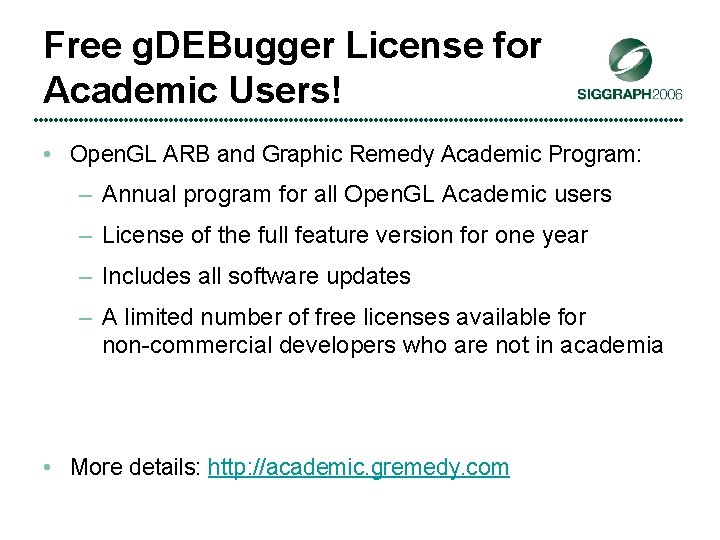 Free g. DEBugger License for Academic Users! • Open. GL ARB and Graphic Remedy