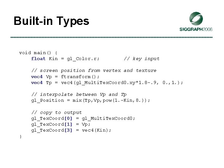 Built-in Types void main() { float Kin = gl_Color. r; // key input //