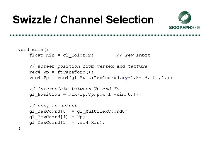 Swizzle / Channel Selection void main() { float Kin = gl_Color. r; . r