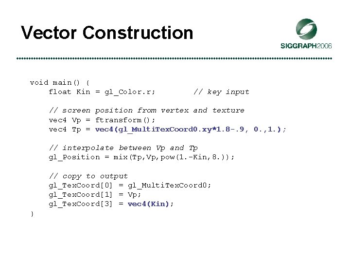 Vector Construction void main() { float Kin = gl_Color. r; // key input //