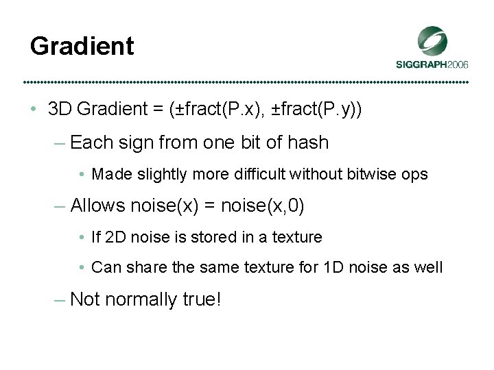 Gradient • 3 D Gradient = (±fract(P. x), ±fract(P. y)) – Each sign from