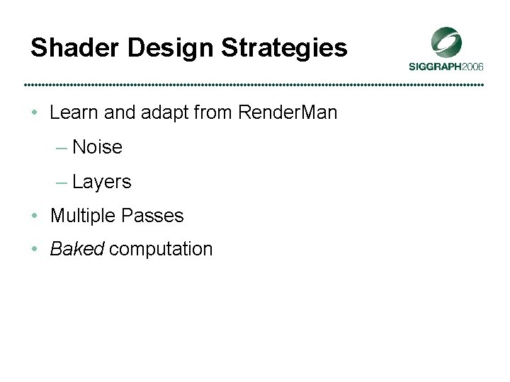 Shader Design Strategies • Learn and adapt from Render. Man – Noise – Layers