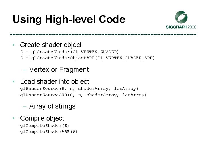 Using High-level Code • Create shader object S = gl. Create. Shader(GL_VERTEX_SHADER) S =