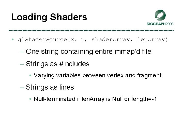 Loading Shaders • gl. Shader. Source(S, n, shader. Array, len. Array) – One string