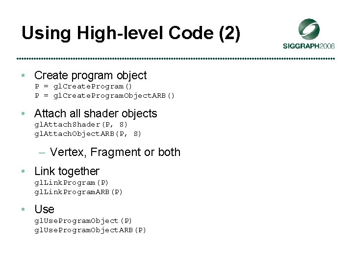 Using High-level Code (2) • Create program object P = gl. Create. Program() P