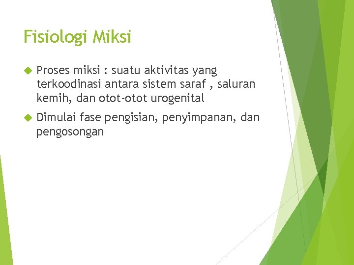 Fisiologi Miksi Proses miksi : suatu aktivitas yang terkoodinasi antara sistem saraf , saluran