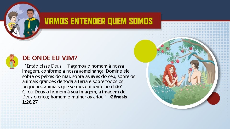 DE ONDE EU VIM? “Então disse Deus: ‘Façamos o homem à nossa imagem, conforme