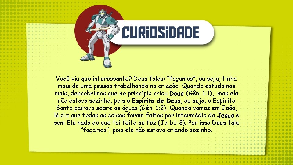 Você viu que interessante? Deus falou: “façamos”, ou seja, tinha mais de uma pessoa