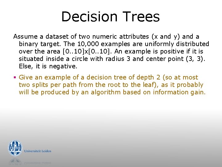 Decision Trees Assume a dataset of two numeric attributes (x and y) and a