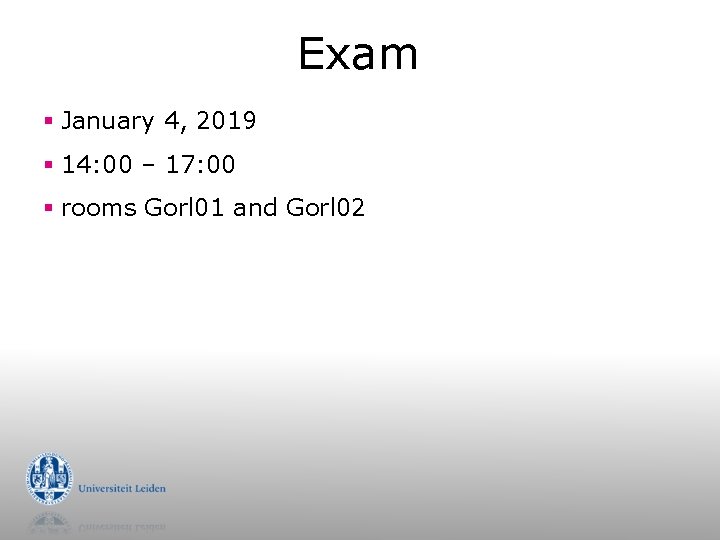 Exam § January 4, 2019 § 14: 00 – 17: 00 § rooms Gorl
