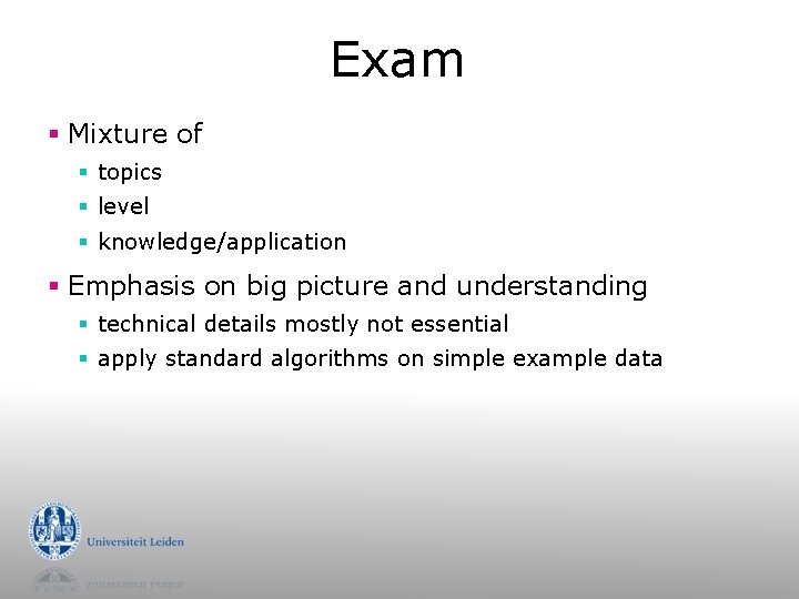 Exam § Mixture of § topics § level § knowledge/application § Emphasis on big
