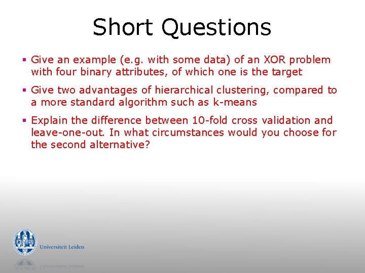 Short Questions § Give an example (e. g. with some data) of an XOR