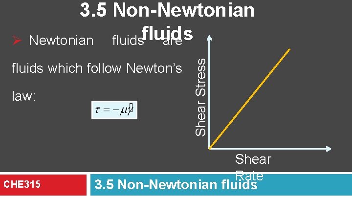 fluids which follow Newton’s law: CHE 315 Shear Stress Ø 3. 5 Non-Newtonian fluids