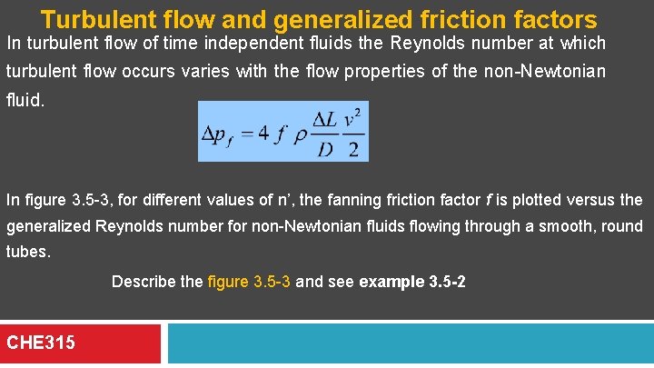 Turbulent flow and generalized friction factors In turbulent flow of time independent fluids the