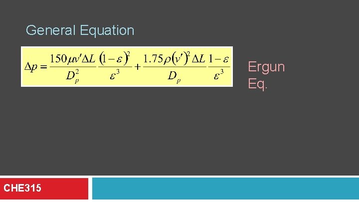 General Equation Ergun Eq. CHE 315 