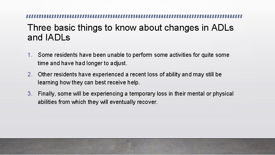 Three basic things to know about changes in ADLs and IADLs 1. Some residents