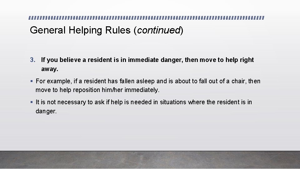 General Helping Rules (continued) 3. If you believe a resident is in immediate danger,