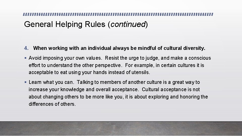 General Helping Rules (continued) 4. When working with an individual always be mindful of