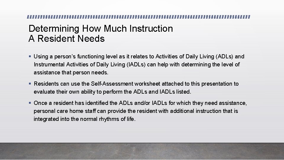 Determining How Much Instruction A Resident Needs § Using a person’s functioning level as
