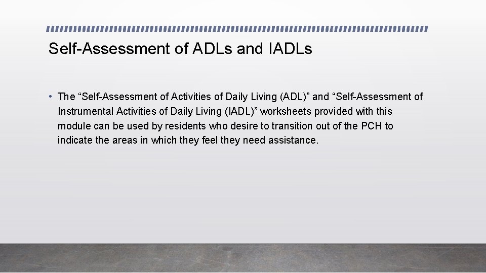 Self-Assessment of ADLs and IADLs • The “Self-Assessment of Activities of Daily Living (ADL)”