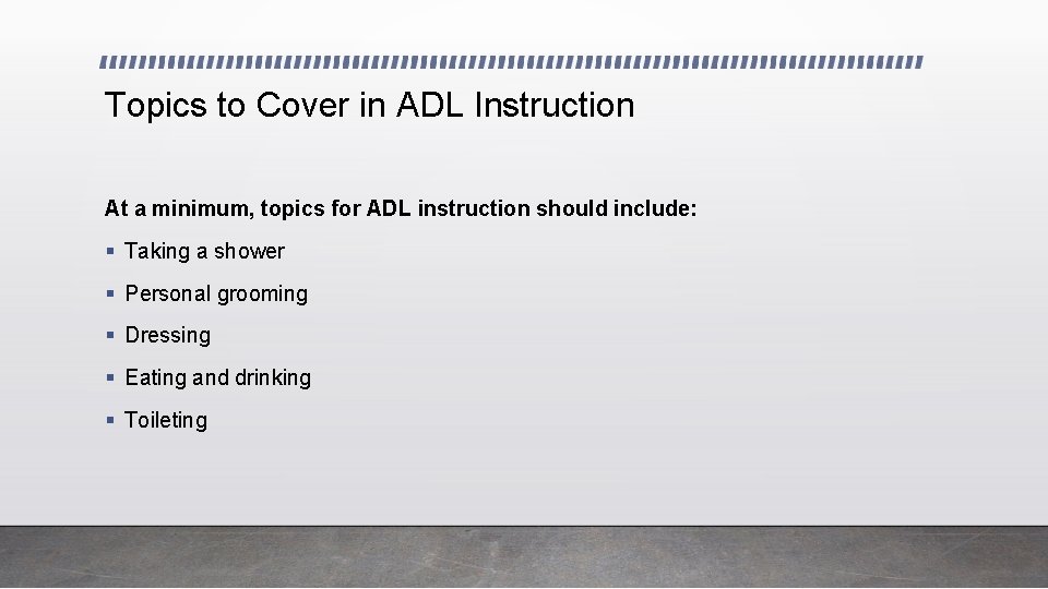 Topics to Cover in ADL Instruction At a minimum, topics for ADL instruction should