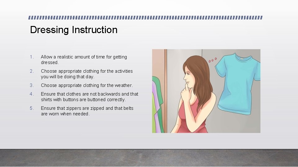 Dressing Instruction 1. Allow a realistic amount of time for getting dressed. 2. Choose