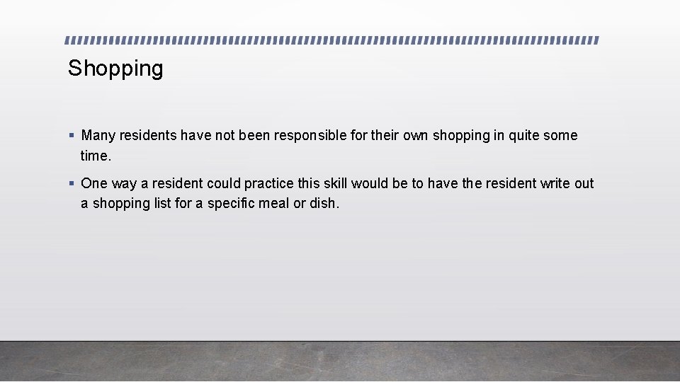 Shopping § Many residents have not been responsible for their own shopping in quite