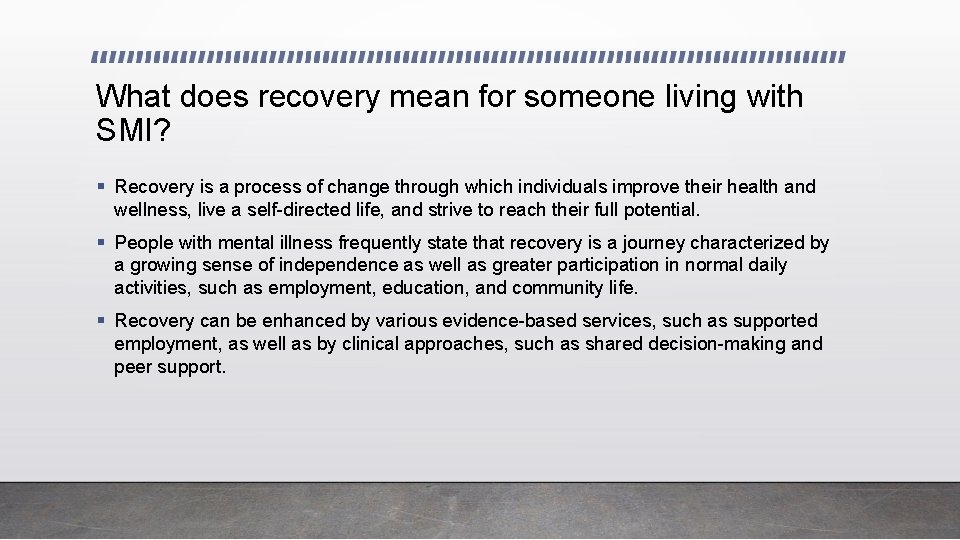What does recovery mean for someone living with SMI? § Recovery is a process