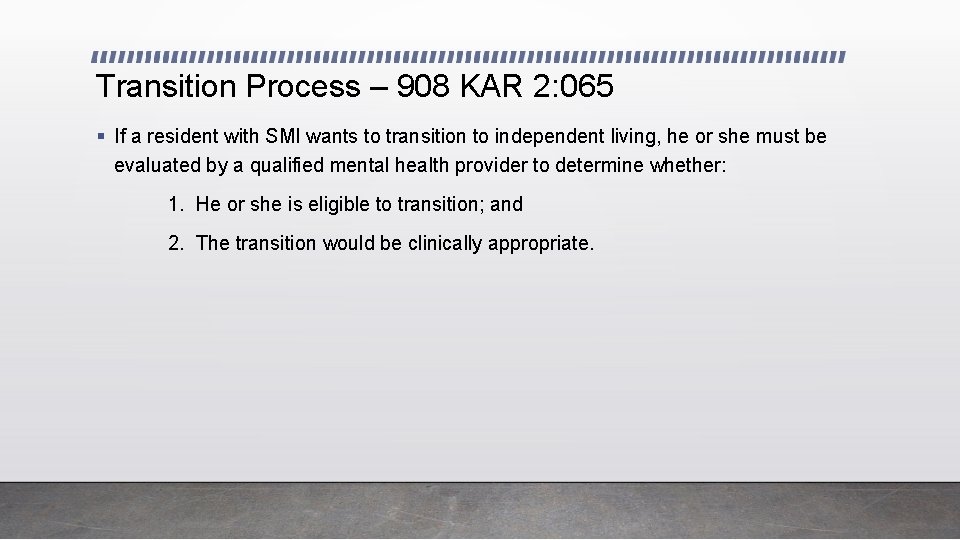 Transition Process – 908 KAR 2: 065 § If a resident with SMI wants