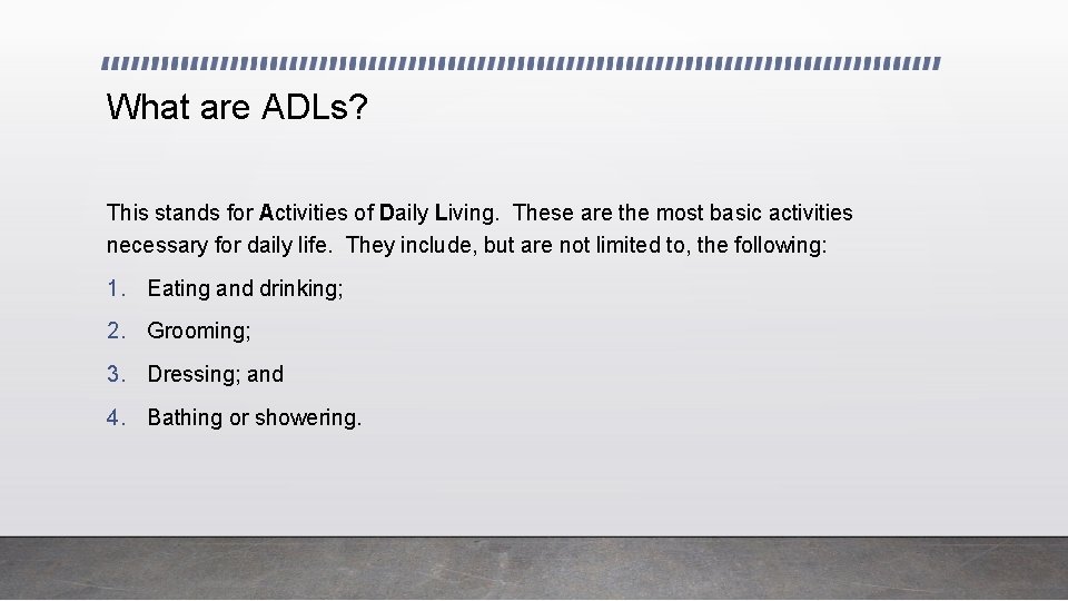 What are ADLs? This stands for Activities of Daily Living. These are the most