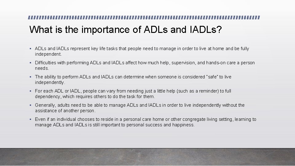 What is the importance of ADLs and IADLs? § ADLs and IADLs represent key