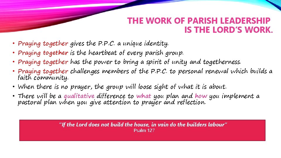 THE WORK OF PARISH LEADERSHIP IS THE LORD’S WORK. • Praying together gives the