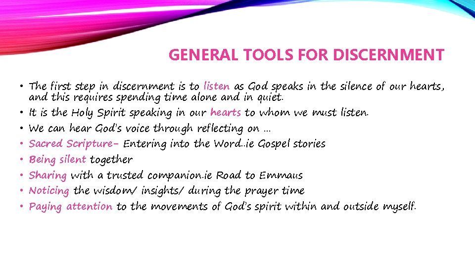 GENERAL TOOLS FOR DISCERNMENT • The first step in discernment is to listen as