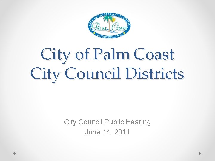 City of Palm Coast City Council Districts City Council Public Hearing June 14, 2011