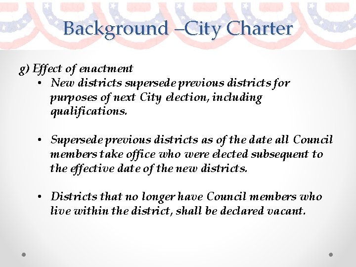 Background –City Charter g) Effect of enactment • New districts supersede previous districts for Background –City Charter g) Effect of enactment • New districts supersede previous districts for