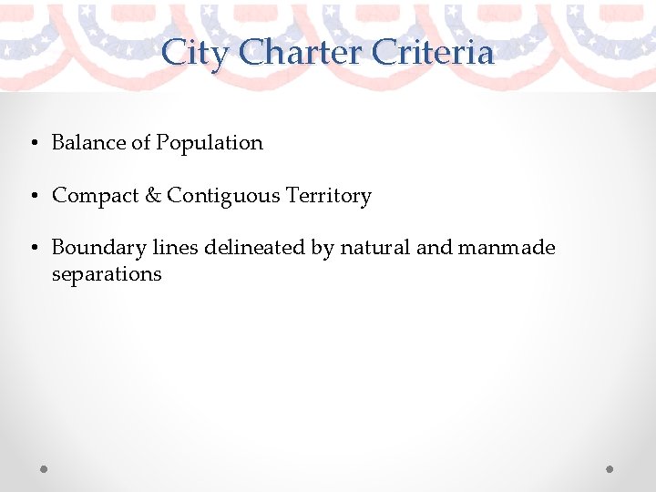 City Charter Criteria • Balance of Population • Compact & Contiguous Territory • Boundary