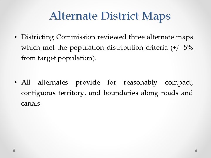 Alternate District Maps • Districting Commission reviewed three alternate maps which met the population