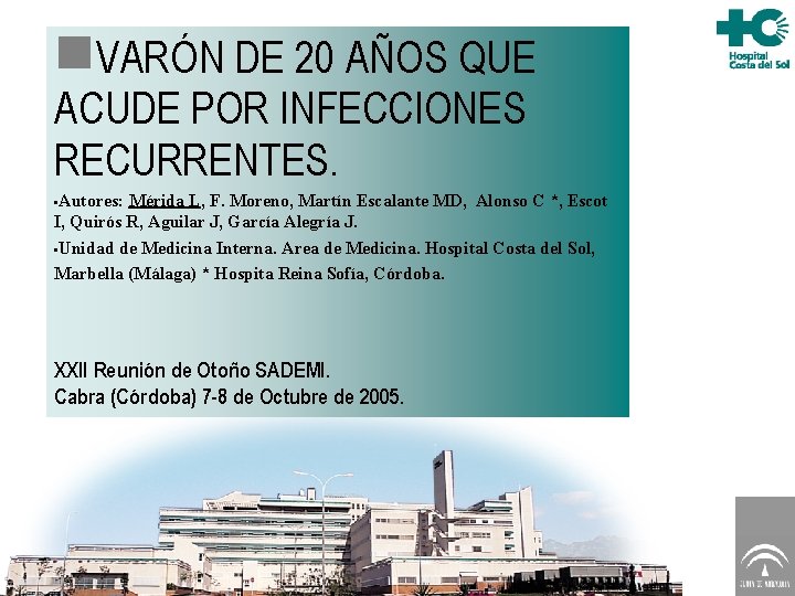  VARÓN DE 20 AÑOS QUE ACUDE POR INFECCIONES RECURRENTES. • Autores: Mérida L,