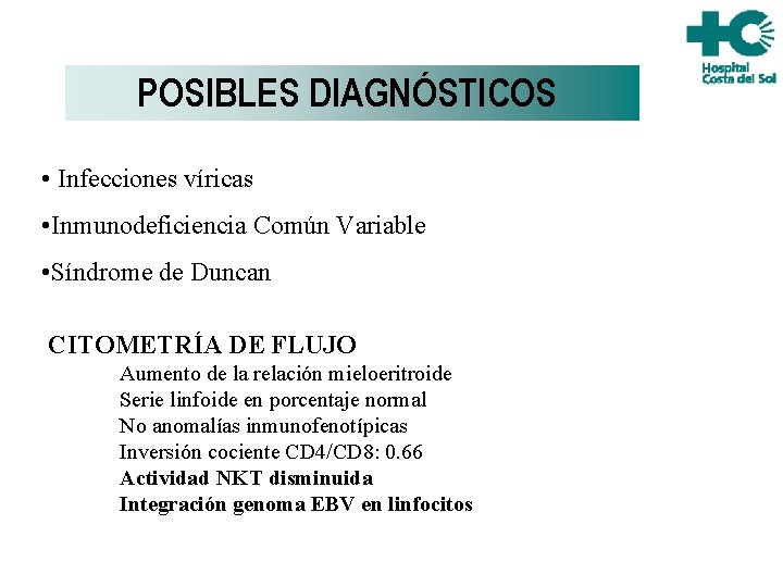 POSIBLES DIAGNÓSTICOS • Infecciones víricas • Inmunodeficiencia Común Variable • Síndrome de Duncan CITOMETRÍA POSIBLES DIAGNÓSTICOS • Infecciones víricas • Inmunodeficiencia Común Variable • Síndrome de Duncan CITOMETRÍA