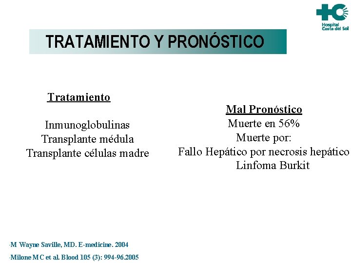 TRATAMIENTO Y PRONÓSTICO Tratamiento Inmunoglobulinas Transplante médula Transplante células madre M Wayne Saville, MD.