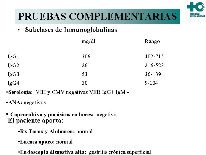 PRUEBAS COMPLEMENTARIAS • Subclases de Inmunoglobulinas mg/dl Rango Ig. G 1 306 402 -715