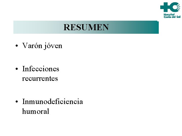RESUMEN • Varón jóven • Infecciones recurrentes • Inmunodeficiencia humoral 