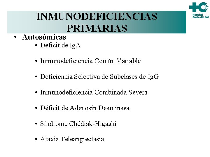 INMUNODEFICIENCIAS CAUSAS PRIMARIAS • Autosómicas • Déficit de Ig. A • Inmunodeficiencia Común Variable