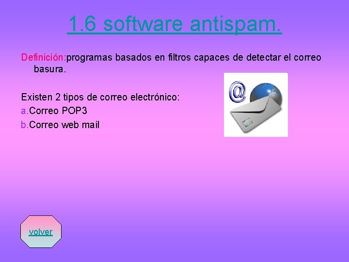 1. 6 software antispam. Definición: programas basados en filtros capaces de detectar el correo
