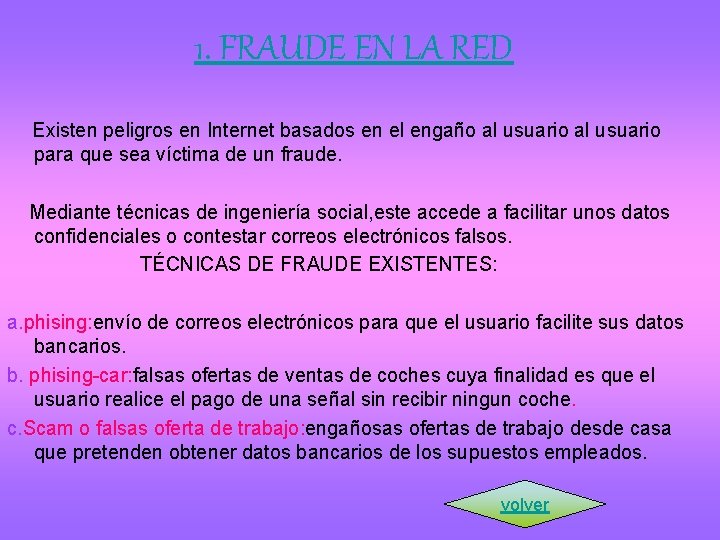 1. FRAUDE EN LA RED Existen peligros en Internet basados en el engaño al