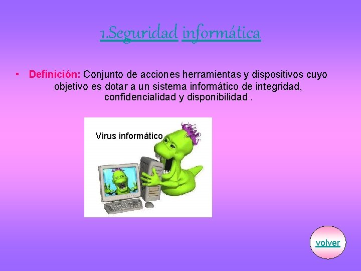 1. Seguridad informática • Definición: Conjunto de acciones herramientas y dispositivos cuyo objetivo es